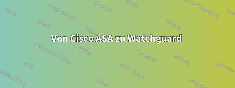 Von Cisco ASA zu Watchguard