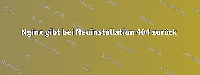 Nginx gibt bei Neuinstallation 404 zurück