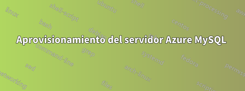 Aprovisionamiento del servidor Azure MySQL