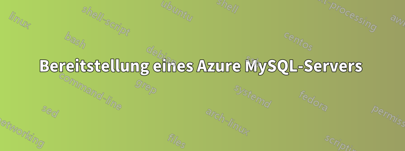 Bereitstellung eines Azure MySQL-Servers