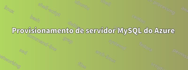 Provisionamento de servidor MySQL do Azure