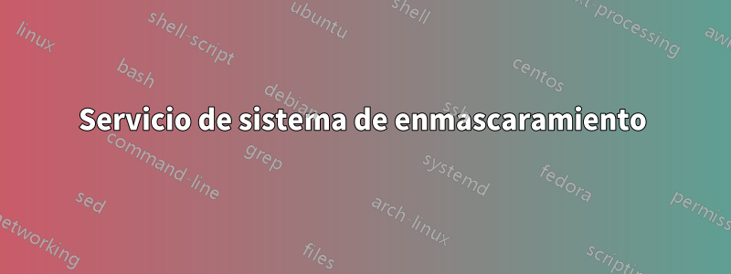 Servicio de sistema de enmascaramiento