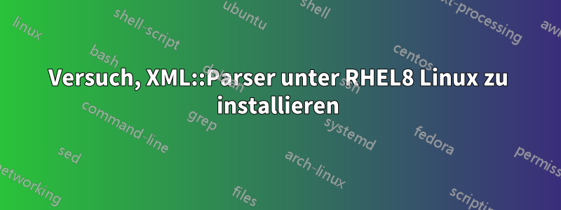 Versuch, XML::Parser unter RHEL8 Linux zu installieren