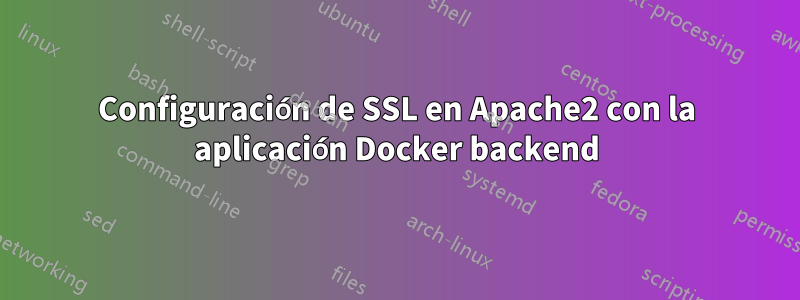 Configuración de SSL en Apache2 con la aplicación Docker backend