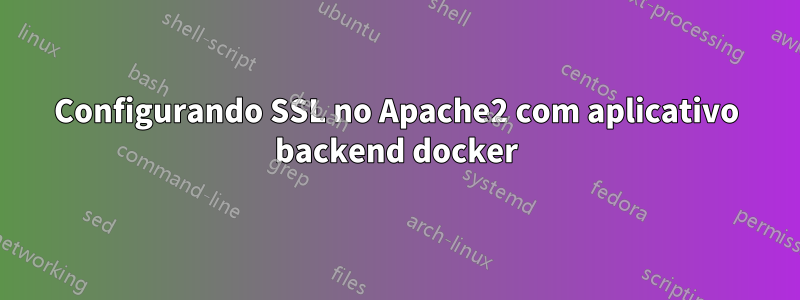 Configurando SSL no Apache2 com aplicativo backend docker