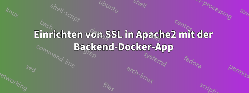 Einrichten von SSL in Apache2 mit der Backend-Docker-App