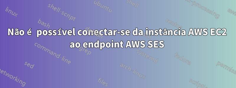 Não é possível conectar-se da instância AWS EC2 ao endpoint AWS SES