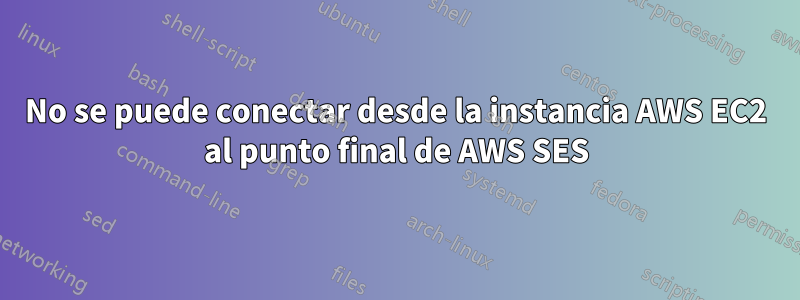 No se puede conectar desde la instancia AWS EC2 al punto final de AWS SES