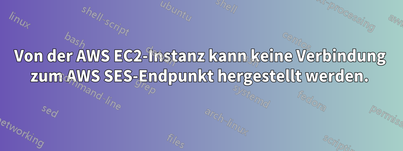 Von der AWS EC2-Instanz kann keine Verbindung zum AWS SES-Endpunkt hergestellt werden.