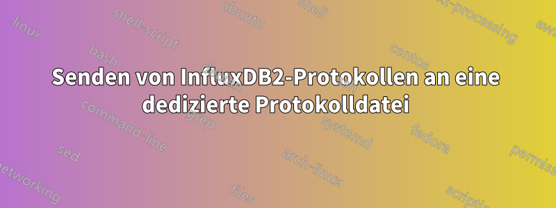 Senden von InfluxDB2-Protokollen an eine dedizierte Protokolldatei