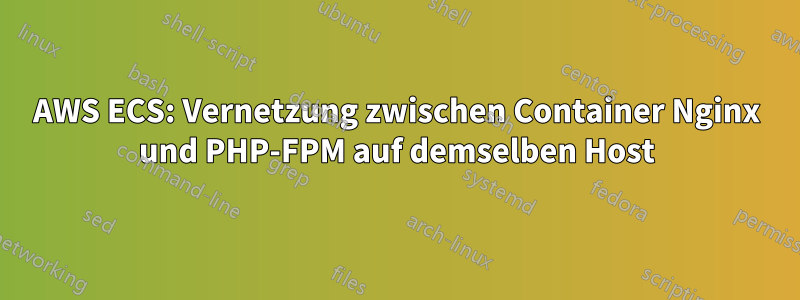 AWS ECS: Vernetzung zwischen Container Nginx und PHP-FPM auf demselben Host