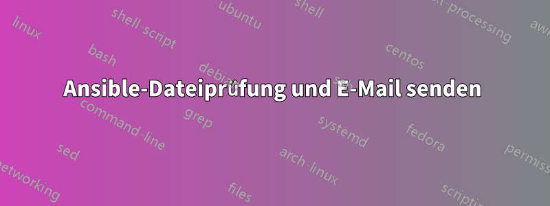 Ansible-Dateiprüfung und E-Mail senden