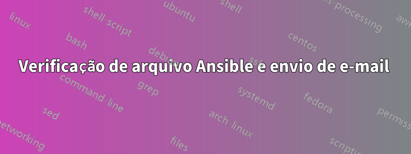 Verificação de arquivo Ansible e envio de e-mail