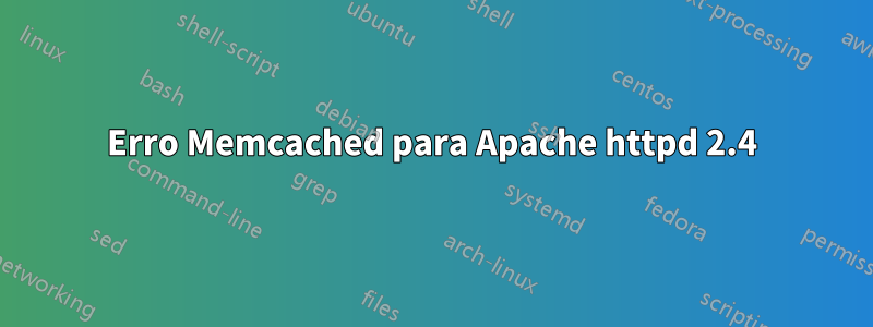 Erro Memcached para Apache httpd 2.4