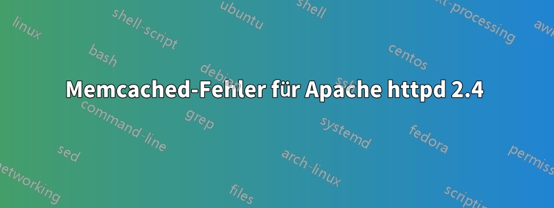 Memcached-Fehler für Apache httpd 2.4