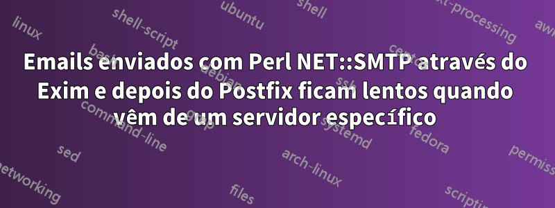 Emails enviados com Perl NET::SMTP através do Exim e depois do Postfix ficam lentos quando vêm de um servidor específico