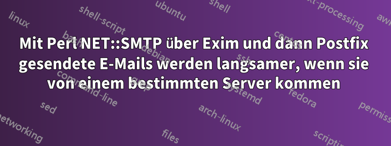 Mit Perl NET::SMTP über Exim und dann Postfix gesendete E-Mails werden langsamer, wenn sie von einem bestimmten Server kommen