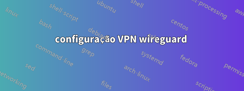 configuração VPN wireguard