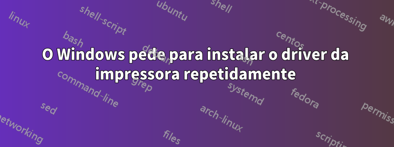 O Windows pede para instalar o driver da impressora repetidamente