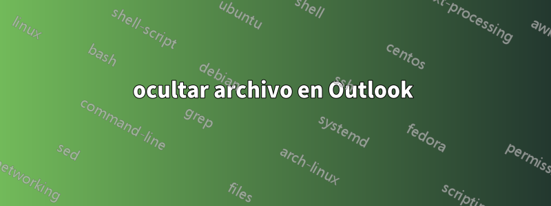 ocultar archivo en Outlook