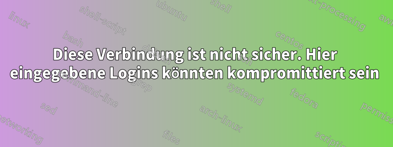 Diese Verbindung ist nicht sicher. Hier eingegebene Logins könnten kompromittiert sein