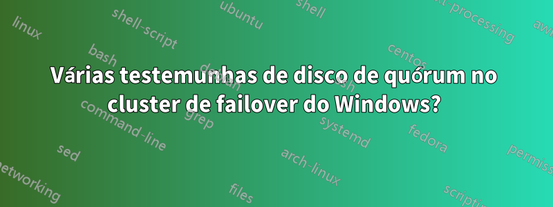 Várias testemunhas de disco de quórum no cluster de failover do Windows?