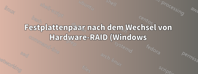 Festplattenpaar nach dem Wechsel von Hardware-RAID (Windows) zu Software-RAID (Linux) nicht nutzbar