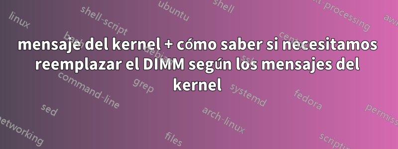 mensaje del kernel + cómo saber si necesitamos reemplazar el DIMM según los mensajes del kernel