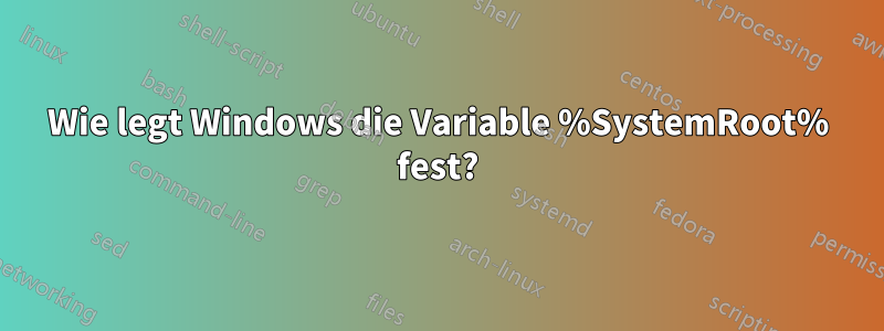 Wie legt Windows die Variable %SystemRoot% fest?