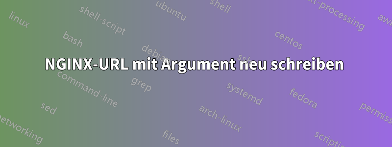 NGINX-URL mit Argument neu schreiben