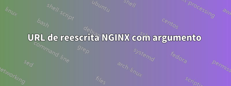 URL de reescrita NGINX com argumento