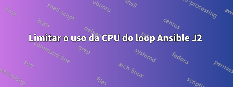 Limitar o uso da CPU do loop Ansible J2