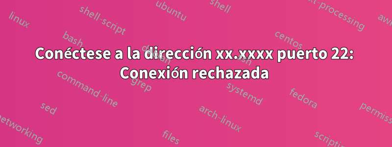 Conéctese a la dirección xx.xxxx puerto 22: Conexión rechazada