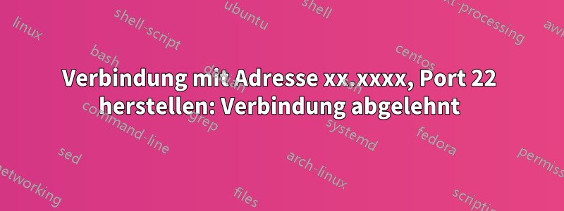 Verbindung mit Adresse xx.xxxx, Port 22 herstellen: Verbindung abgelehnt