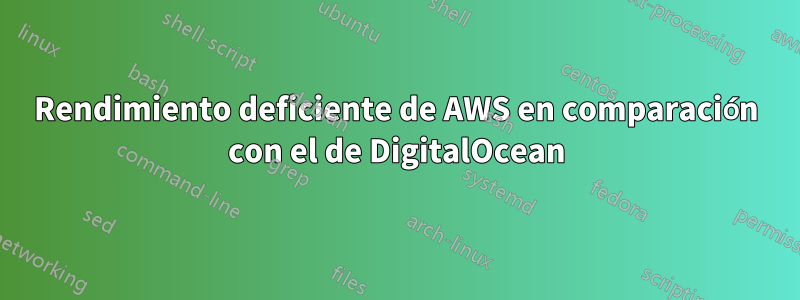 Rendimiento deficiente de AWS en comparación con el de DigitalOcean