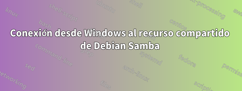 Conexión desde Windows al recurso compartido de Debian Samba