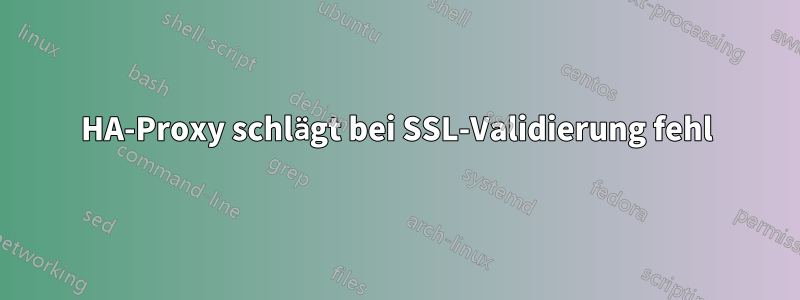 HA-Proxy schlägt bei SSL-Validierung fehl