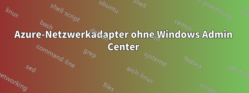 Azure-Netzwerkadapter ohne Windows Admin Center