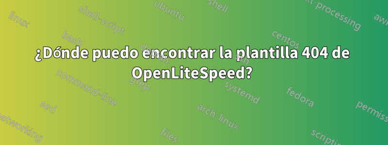 ¿Dónde puedo encontrar la plantilla 404 de OpenLiteSpeed?