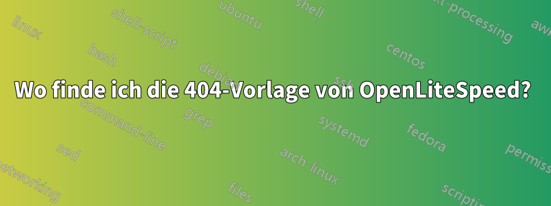 Wo finde ich die 404-Vorlage von OpenLiteSpeed?