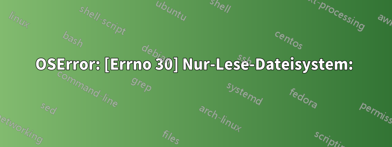 OSError: [Errno 30] Nur-Lese-Dateisystem: