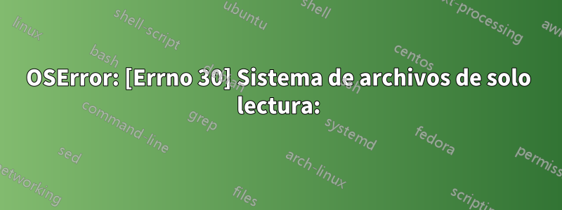 OSError: [Errno 30] Sistema de archivos de solo lectura: