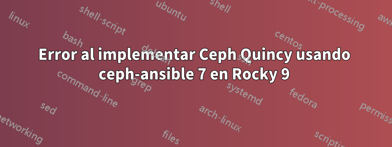 Error al implementar Ceph Quincy usando ceph-ansible 7 en Rocky 9