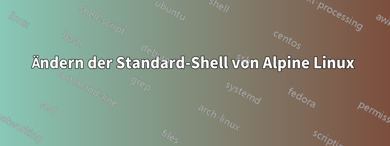 Ändern der Standard-Shell von Alpine Linux