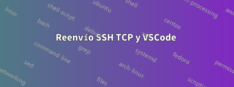 Reenvío SSH TCP y VSCode
