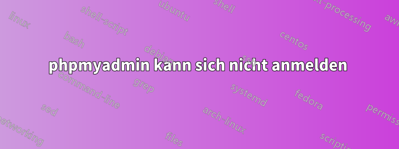 phpmyadmin kann sich nicht anmelden