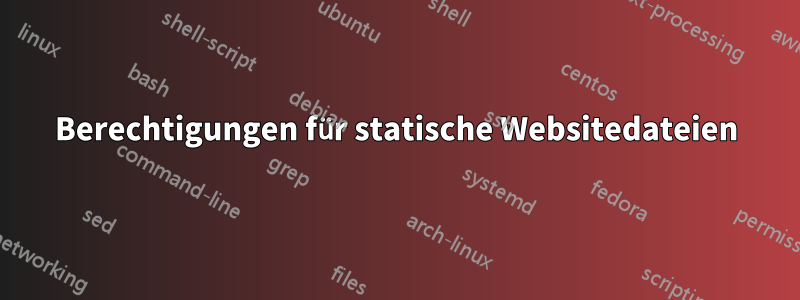 Berechtigungen für statische Websitedateien