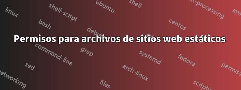 Permisos para archivos de sitios web estáticos