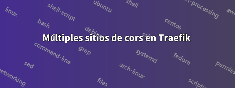 Múltiples sitios de cors en Traefik