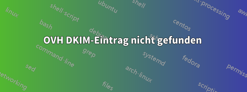 OVH DKIM-Eintrag nicht gefunden